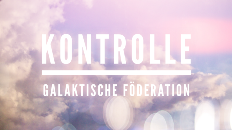 Channeling – KONTROLLE – GALAKTISCHE FÖDERATION